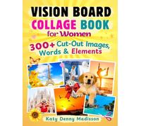Vision Board Collage Book for Women: 300+ Cut-Out Images, Words and Elements in a Clip Art Book to Create Dream Boards and Build Your Vision with Cut and Paste Images