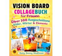 Vision Board Collagebuch für Frauen: Über 300 ausgeschnittene Bilder, Wörter & Elemente in einem Clipart-Buch zur Erstellung von Vision Boards und zum Aufbau deiner Vision