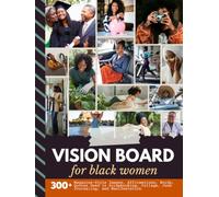 Vision Board for Black Women: Aesthetic Collection with 300+ Magazine-Style Images, Affirmations, Words, Quotes Designed to Support Scrapbooking, Collage, Manifestation (Women’s Vision Boards)
