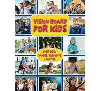 Vision Board for Kids: An Inspirational Clip Art Book of 600+ Images, Words & Positive Affirmations with Art Supplies, Powerful Quotes & Magazine ... Life Dreams (Vision Board Books & Supplies)
