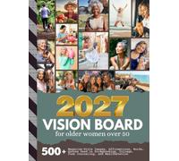 Vision Board for Older Women Over 50: 500+ Magazine-Style Images, Quotes, and Affirmations | To Enjoy Scrapbooking, Collage, Manifestation, Junk Journaling (Women’s Vision Boards)