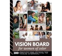 Vision Board for Women of Color: Aesthetic Collection with 300+ Magazine-Style Images, Affirmations, Words, Quotes Designed to Support Scrapbooking, Collage, Manifestation (Women’s Vision Boards)