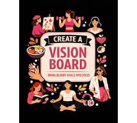 Vision Board Journal: Bring Blurry Goals Into Focus And Create A Vision Board