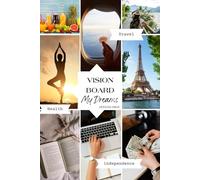 Vision Board My Dreams: Create and Visualize Your Dreams And Perfect Life, Then Immortalize Your Achievement With A Photo. For Women & Men