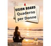 Vision Board Quaderno per Donne: Uno spazio guidato per riflettere, ritrovare il focus e creare la vita che desideri davvero, passo dopo passo e al tuo ritmo, con direzione.