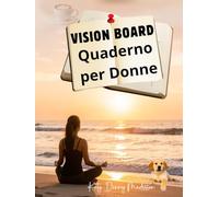 Vision Board Quaderno per Donne: Uno spazio guidato per riflettere, ritrovare il focus e creare la vita che desideri davvero, passo dopo passo e al tuo ritmo, con direzione.