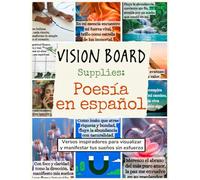 Vision Board Supplies: Poesía en español: Versos inspiradores para visualizar y manifestar tus sueños sin esfuerzo (Vision Boards to Shape Your Future)