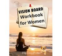 Vision Board Workbook for Women: A Guided Space to Reflect, Refocus, and Create a Life You Truly Want Step by Step, at Your Own Pace, for Structure, Meaning, and Personal Direction.