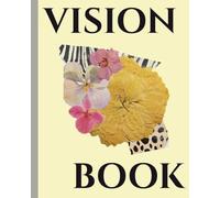 Vision book: the book to manifest every detail of your dream life
