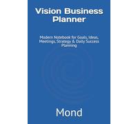 Vision Business Planner: Modern Notebook for Goals, Ideas, Meetings, Strategy & Daily Success Planning