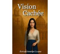 Vision Cachée: Roman Initiatique-Fiction ou Vérité