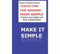 Vision Care Made Simple: As we age, vision changes can happen slowly. Reading may become harder. Night driving may feel more difficult. Bright lights ... become frustrating. (Make It Simple Series)