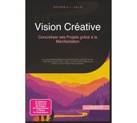 Vision Créative: Concrétiser ses Projets grâce à la Manifestation (Développement personnel)