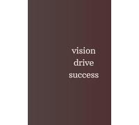 Vision Drive Success: Blank motivation journal, notebook, diary for you or as a gift. Simple message, big impact.