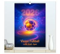 Vision Fußball Licht - Kraft - Spiel (hochwertiger Premium Wandkalender 2026 DIN A2 hoch), Kunstdruck in Hochglanz: Fußball in einer neuen Dimension