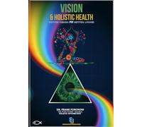VISION & Holistic Health: Better Vision For Better Living! (VISION Collection)