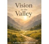 Vision In The Valley: A 30-Day Devotional Journal
