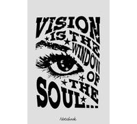 VISION IS THE WINDOW OF THE SOUL Notebook: 120 Pages | 6 x 9 Size | Journal College Ruled Notebook | Gift