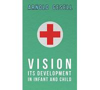Vision - Its Development in Infant and Child by Arnold Gesell (2008-11-04)