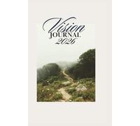 Vision Journal 2026: A Faith-Based Planner for Clarity, Purpose, and Direction