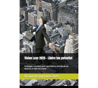 Vision Luxe 2025 - Libère ton potentiel: Stratégies concrètes pour reprendre le contrôle de tes finances et bâtir ton avenir