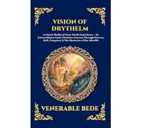 Vision of Drythelm: A Classic Medieval Near-Death Experience - An Extraordinary Early Christian Journey Through Heaven, Hell, Purgatory & The ... 291 (Library of Alexandria - Esoteric)