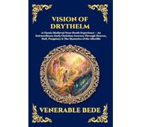 Vision of Drythelm: A Classic Medieval Near-Death Experience - An Extraordinary Early Christian Journey Through Heaven, Hell, Purgatory & The ... 291 (Library of Alexandria - Esoteric)