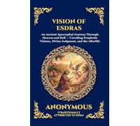 Vision of Esdras: An Ancient Apocryphal Journey Through Heaven and Hell - Unveiling Prophetic Visions, Divine Judgment, and the Afterlife (Large Print ... 158 (Library of Alexandria - Esoteric)