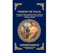 Vision of Paul: The Ancient Apocryphal Revelation of Heaven and Hell - A Mystical Journey into the Early Christian Afterlife (Large Print Deluxe ... 157 (Library of Alexandria - Esoteric)