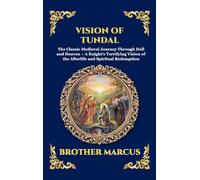 Vision of Tundal: The Classic Medieval Journey Through Hell and Heaven - A Knight's Terrifying Vision of the Afterlife and Spiritual Redemption: 260 (Library of Alexandria - Esoteric)