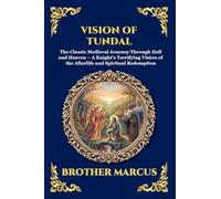 Vision of Tundal: The Classic Medieval Journey Through Hell and Heaven - A Knight's Terrifying Vision of the Afterlife and Spiritual Redemption: 260 (Library of Alexandria - Esoteric)
