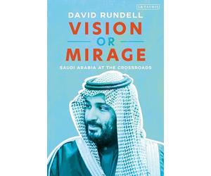 Vision or Mirage: Saudi Arabia at the Crossroads