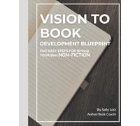 Vision to Book - Development Blueprint: A Toolkit for Writing YOUR Best NON-FICTION