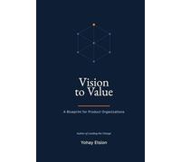 Vision to Value: A Blueprint for Product Organizations