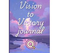 Vision to Victory Journal: Your Roadmap to a Powerful New Year