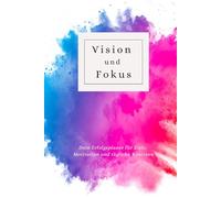 Vision und Fokus: Dein Erfolgsplaner für Ziele, Motivation und tägliche Routinen
