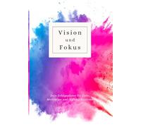 Vision und Fokus: Dein Erfolgsplaner für Ziele, Motivation und tägliche Routinen