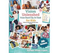 Vision Unleashed- Vision Board Clip Art Book for Kids: 300+ Inspiring Images, Motivational Quotes & Affirmations to Manifest Big Dreams