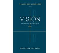 Vision: Ver más allá del cansancio (Pilares de Liderazgo)