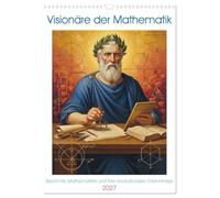 Visionäre der Mathematik (Wandkalender 2027 DIN A3 hoch), CALVENDO Monatskalender: Geniale Köpfe, deren Ideen die Welt der Mathematik für immer verändert haben.