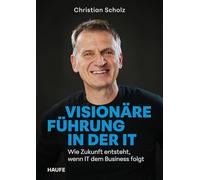 Visionäre Führung in der IT: Wie Zukunft entsteht, wenn IT dem Business folgt