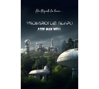Visionarios del Tiempo: El libro de ciencia ficción que puede cambiar tu vida. (VISIONARIOS DEL TIEMPO (LA TRILOGÍA DEFINITIVA))