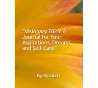 "Visionary 2025: A Journal for Your Aspirations, Dreams, and Self-Care"