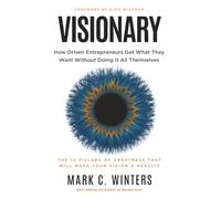 Visionary: How Driven Entrepreneurs Get What They Want Without Doing It All Themselves