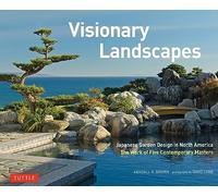 Visionary Landscapes: Japanese Garden Design in North America, The Work of Five Contemporary Masters (Tuttle Specials)