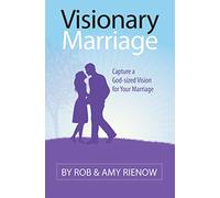 Visionary Marriage: Capture a God-Sized Vision for Your Marriage