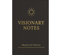 Visionary Notes: Blueprints for Tomorrow |: A 120-Page Hardcover Journal to Capture Ideas, Strategies, and Bold Visions