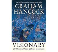 Visionary: The Mysterious Origins of Human Consciousness: the Definitive Edition of Supernatural