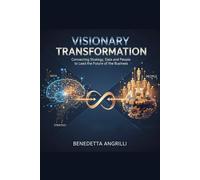 Visionary Transformation: Connecting Strategy, Data, and People to Lead the Future of Business