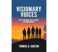 Visionary Voices: Real Leadership, Real Stories, Lasting Impact.